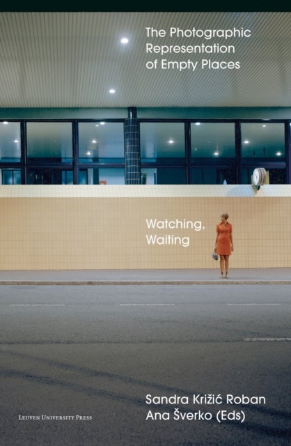 Watching, Waiting - The Photographic Representation of Empty Places