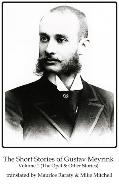 The Short Stories of Gustav Meyrink Volume 1 - The Opal(and other stories)