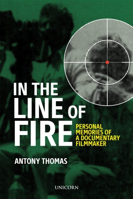 In the Line of Fire - Memories of a Documentary Filmmaker