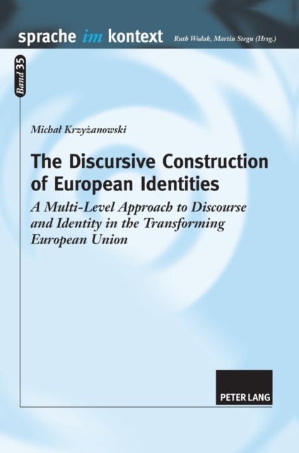 The Discursive Construction of European Identities - A Multi-Level Approach to Discourse and Identity in the Transforming European Union