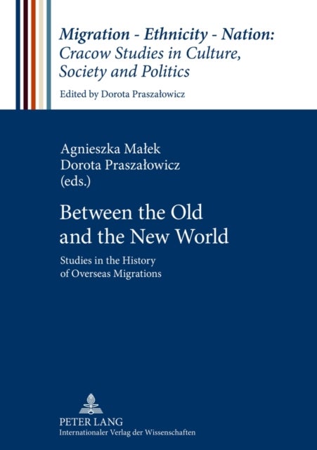 Between the Old and the New World - Studies in the History of Overseas Migrations