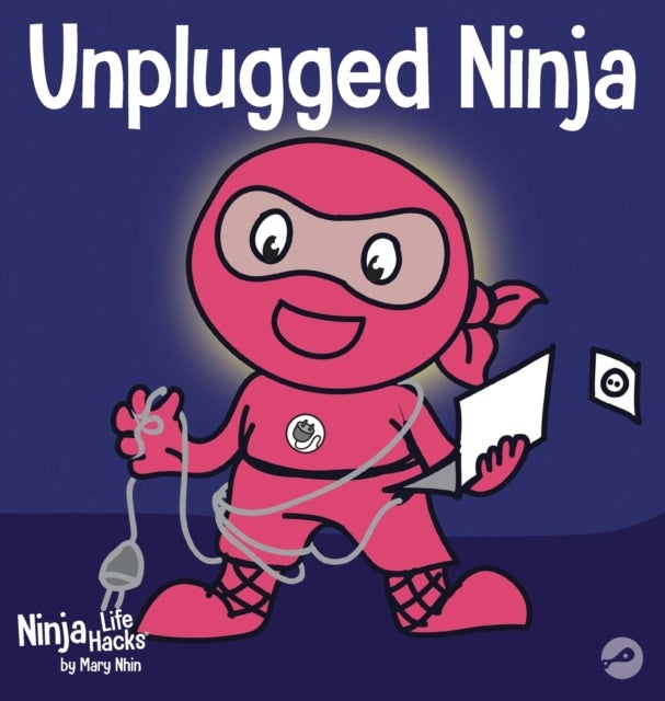Unplugged Ninja - A Children's Book About Technology, Screen Time, and Finding Balance