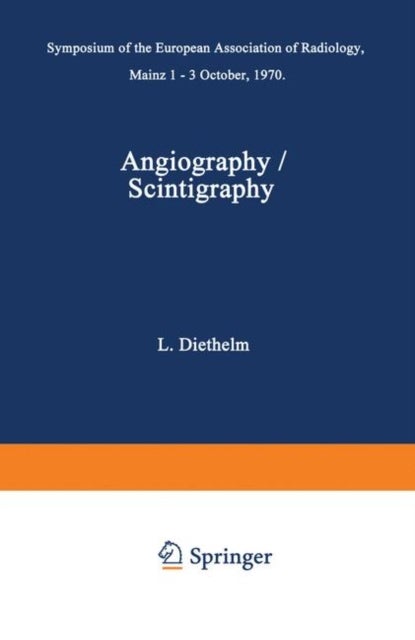Angiography / Scintigraphy - Symposium of the European Association of Radiology Mainz 1–3 October, 1970
