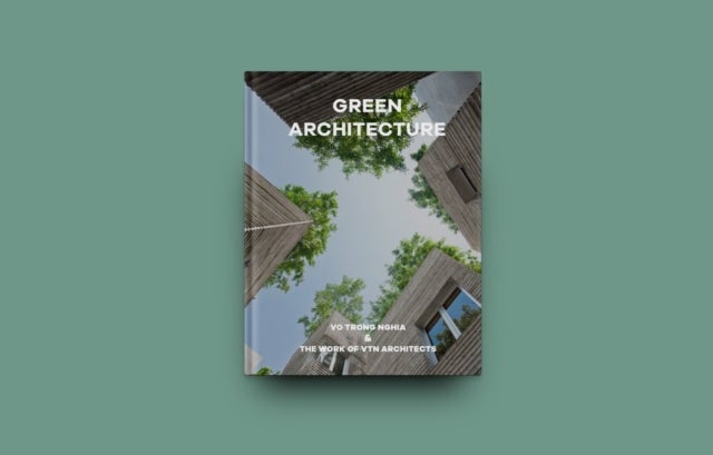 Green Architecture - The work of Vo Trong Nghia , VTN Architects