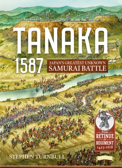 Tanaka 1587 - Japan’s Greatest Unknown Samurai Battle
