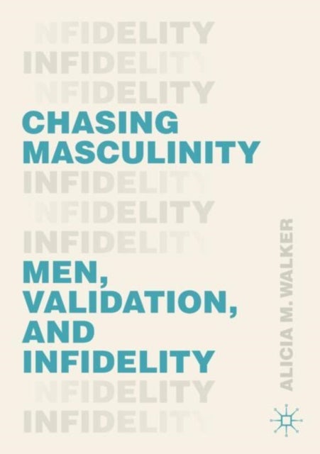 Chasing Masculinity - Men, Validation, and Infidelity