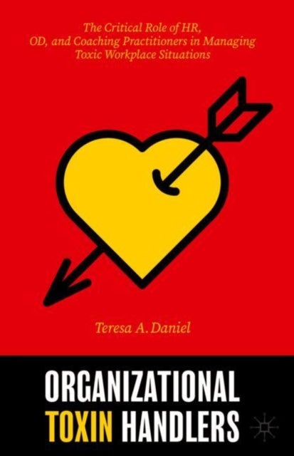 Organizational Toxin Handlers - The Critical Role of HR, OD, and Coaching Practitioners in Managing Toxic Workplace Situations