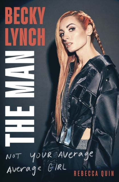 Becky Lynch: The Man - Not Your Average Average Girl - The Sunday Times bestseller