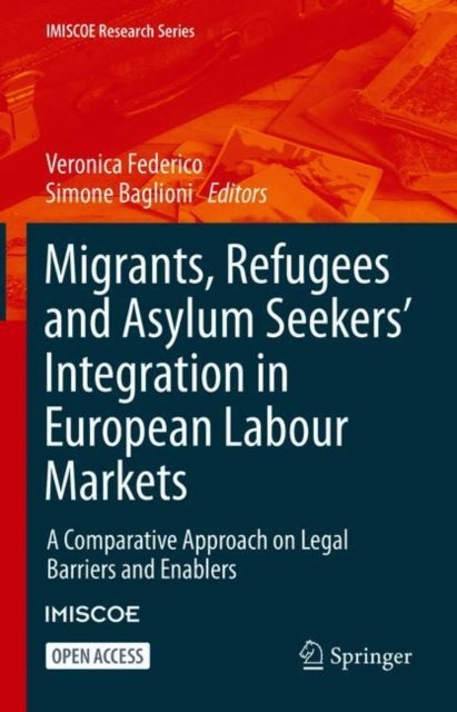 Migrants, Refugees and Asylum Seekers’ Integration in European Labour Markets - A Comparative Approach on Legal Barriers and Enablers
