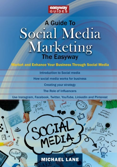 A Guide to Social Media Marketing - Market and Enhance Your Business Through Social Media