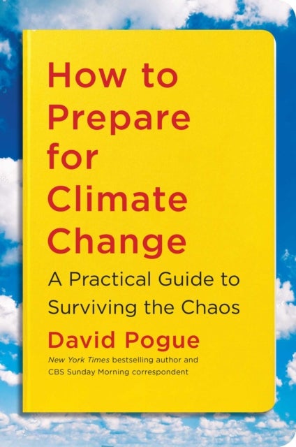 How to Prepare for Climate Change - A Practical Guide to Surviving the Chaos