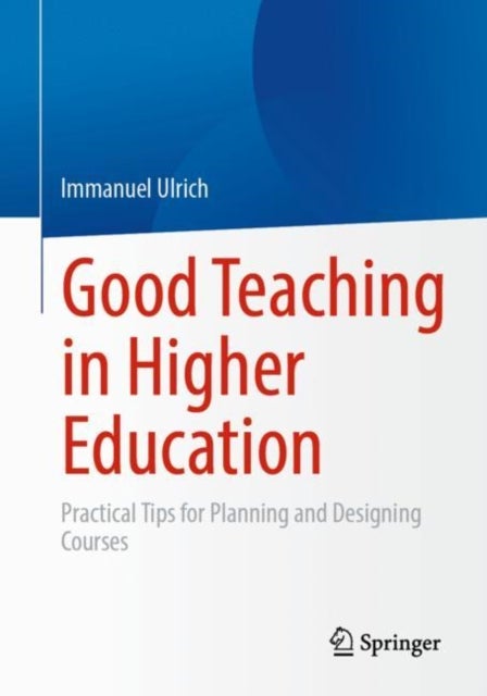Good Teaching in Higher Education - Practical Tips for Planning and Designing Courses