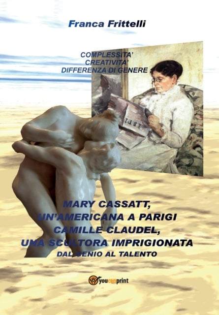Mary Cassatt, un'americana a Parigi. Camille Claudel, una scultora imprigionata. Dal genio al talent