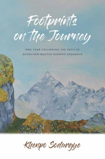 Footprints on the Journey - One Year Following the Path of Dzogchen Master Khenpo Sodargye