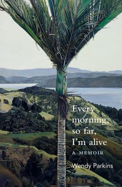 Every morning, so far, I'm alive - A memoir