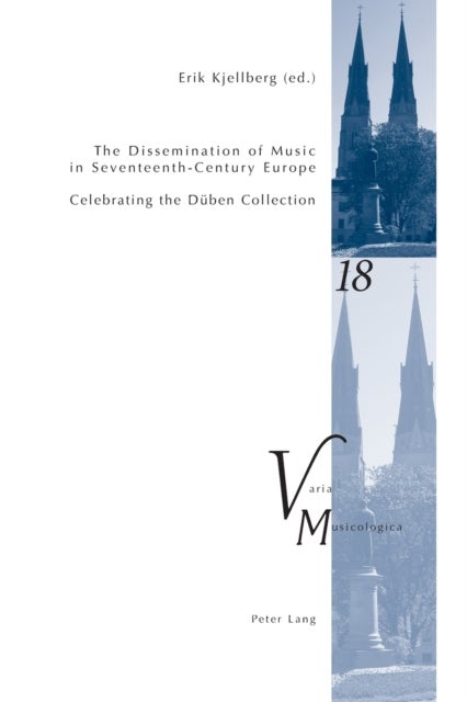 The Dissemination of Music in Seventeenth-Century Europe - Celebrating the Dueben Collection- Proceedings from the International Conference at Uppsala University 2006