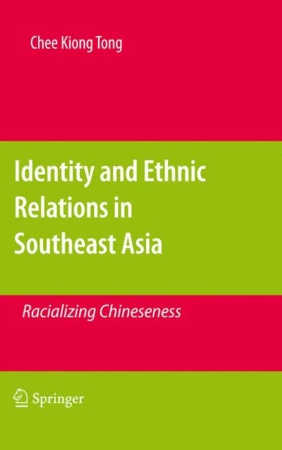 Identity and Ethnic Relations in Southeast Asia - Racializing Chineseness