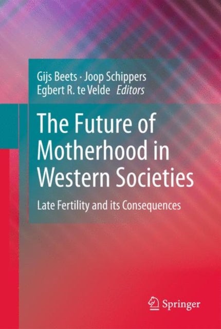 The Future of Motherhood in Western Societies - Late Fertility and its Consequences