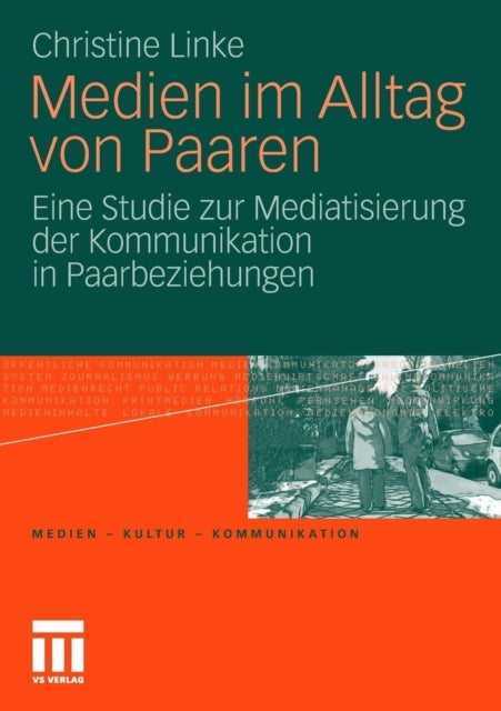 Medien im Alltag von Paaren - Eine Studie zur Mediatisierung der Kommunikation in Paarbeziehungen