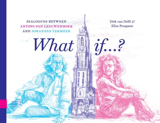 What if...? - Dialogues between Antoni van Leeuwenhoek and Johannes Vermeer
