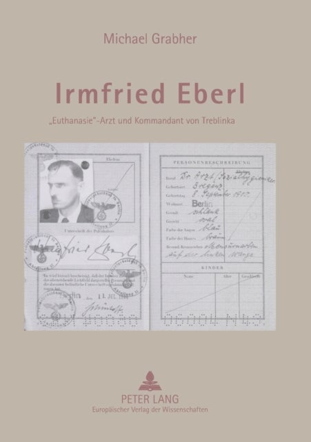 Irmfried Eberl - Euthanasie-Arzt und Kommandant von Treblinka