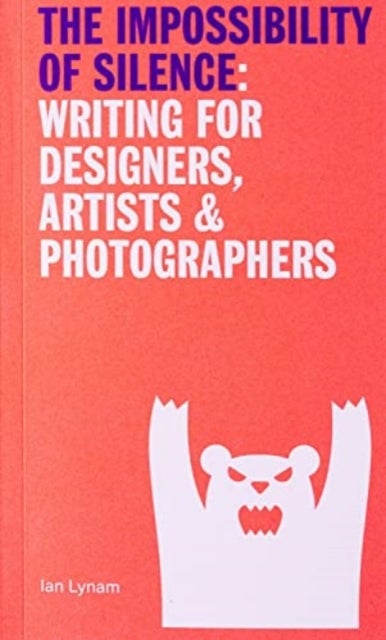 The Impossibillity of Silence - Writing for Designers, Artists & Photographers