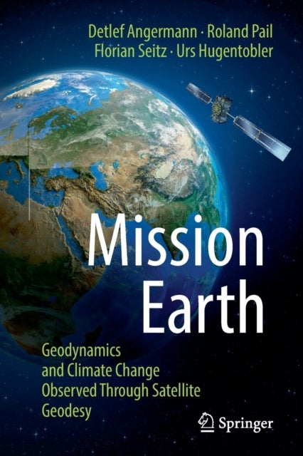 Mission Earth - Geodynamics and Climate Change Observed Through Satellite Geodesy