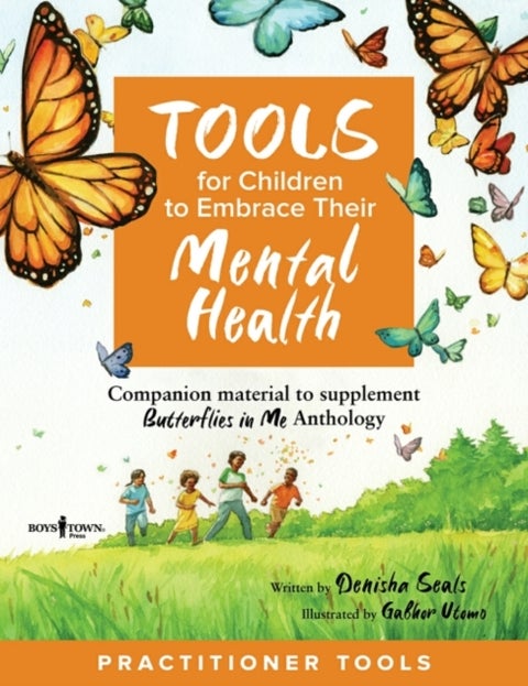 Tools for Children to Embrace Their Mental Health Practitioner Guide - Companion Material to Supplement Butterflies in Me Anthology