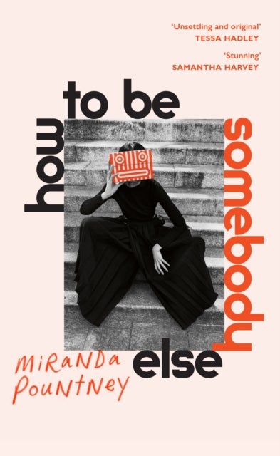 How to Be Somebody Else - Unsettling and original' Tessa Hadley