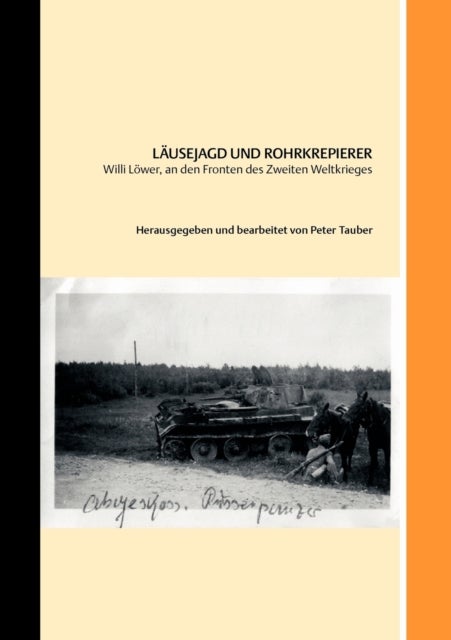 Lausejagd und Rohrkrepierer - Willi Lower, an den Fronten des Zweiten Weltkriegs