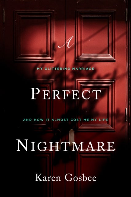 Perfect Nightmare - My Glittering Marriage and How It Almost Cost Me My Life