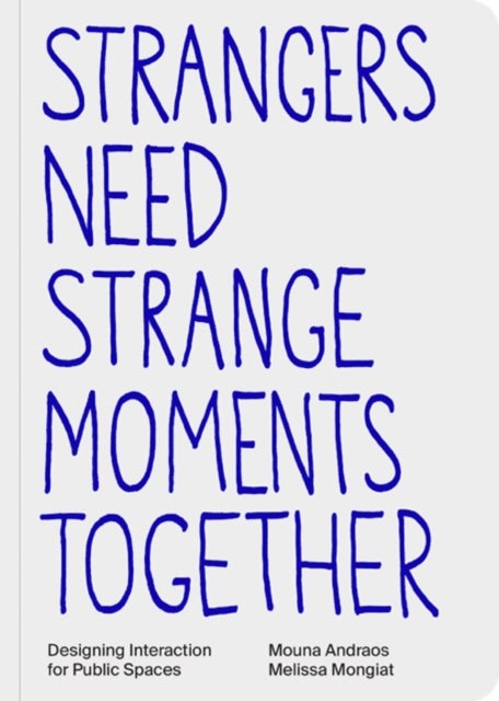 Strangers Need Strange Moments Together - Designing Interaction for Public Spaces