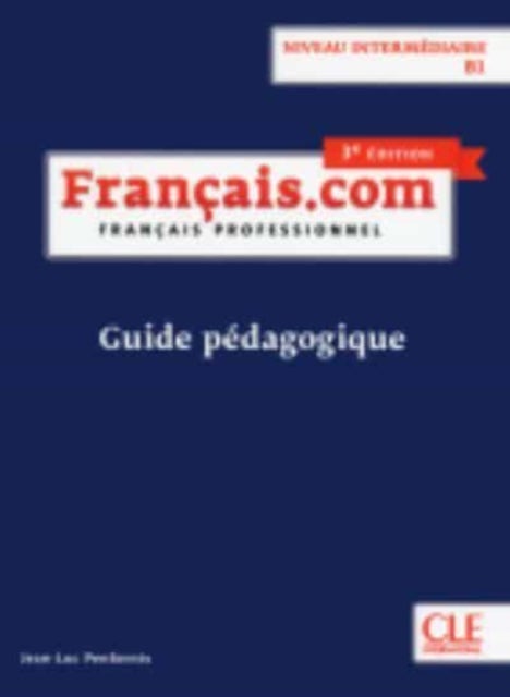 Francais.com Nouvelle edition - Guide pedagogique B1 (3e  edition)