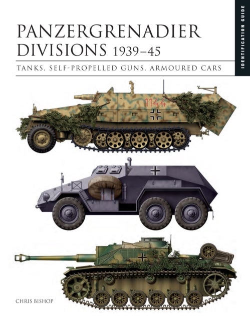 Panzergrenadier Divisions 1939¿45 - The Essential Vehicle Identification Guide