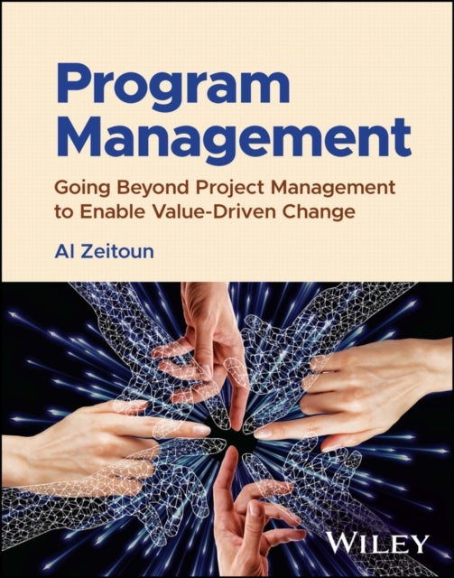 Program Management - Going Beyond Project Management to Enable Value-Driven Change