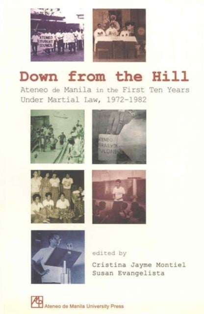 Down from the Hill - Ateneo De Manila in the First Ten Years Under Martial Law, 1972-1982