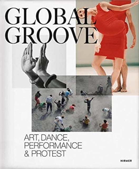 Global Groove - Art, Dance, Performance, and Protest