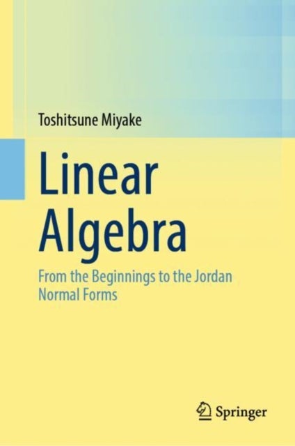 Linear Algebra - From the Beginnings to the Jordan Normal Forms