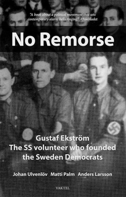No Remorse - Gustaf Ekstrom The SS volunteer who founded the Sweden Democrats