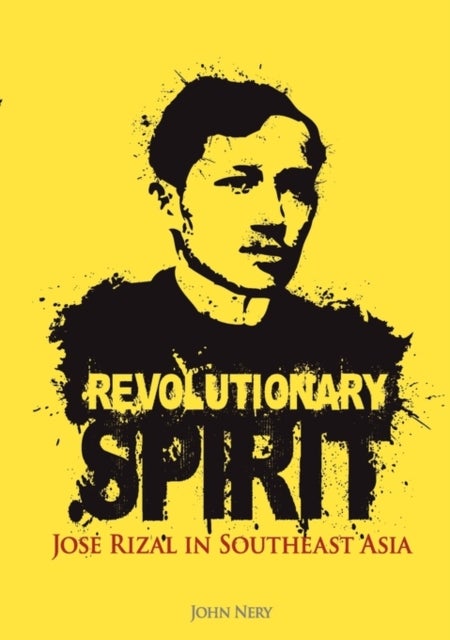Revolutionary Spirit - Jose Rizal in Southeast Asia