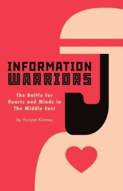 Information Warriors - The Battle for Hearts and Minds in the Middle East
