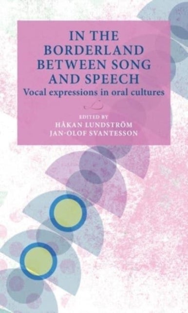 In the Borderland Between Song and Speech - Vocal Expressions in Oral Cultures