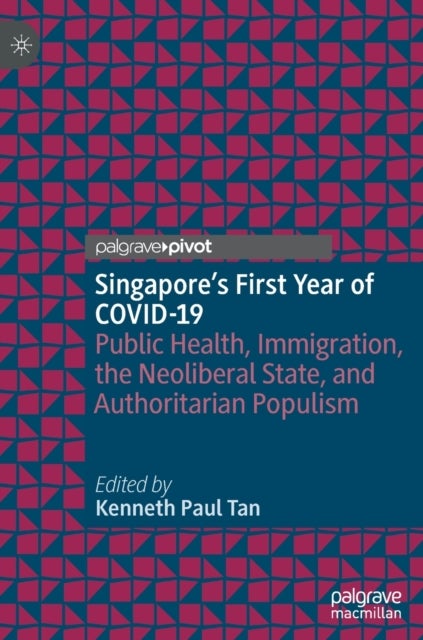 Singapore's First Year of COVID-19 - Public Health, Immigration, the Neoliberal State, and Authoritarian Populism