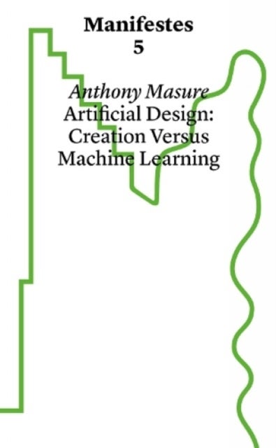 Manifestes 5: Design Under Artifice - Creation Versus Machine Learning