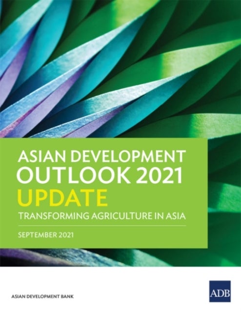 Asian Development Outlook (ADO) 2021 Update - Transforming Agriculture in Asia