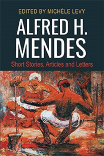 Alfred H. Mendes - Short Stories, Articles and Letters
