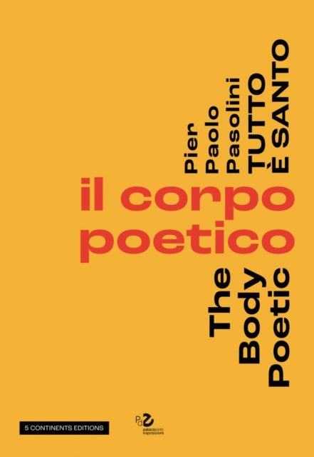 Pier Pasolini Everything is Sacred - The Body Poetic