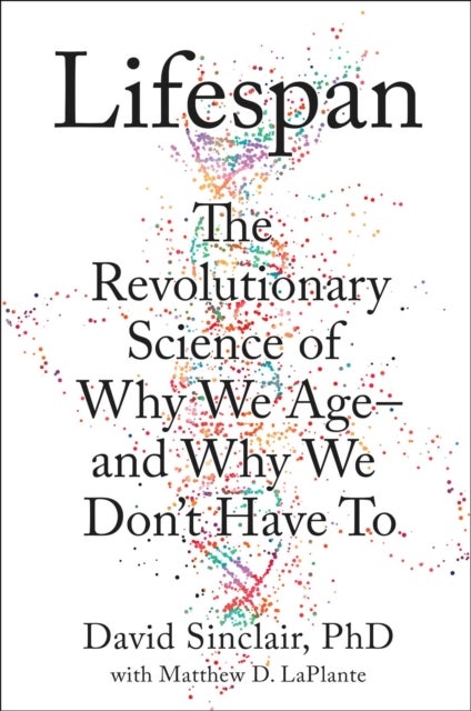 Lifespan - Why We Age-and Why We Don't Have To