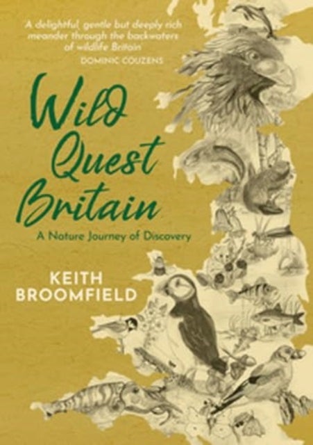 Wild Quest Britain - A Nature Journey of Discovery through  England, Scotland & Wales  From Lizard Point to Dunnet Head