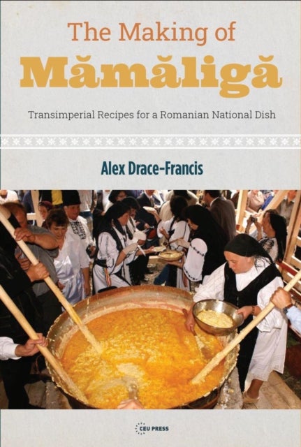 The Making of Mamaliga - Transimperial Recipes for a Romanian National Dish